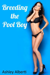 Title: Breeding the Pool Boy, Author: Ashley Alberti