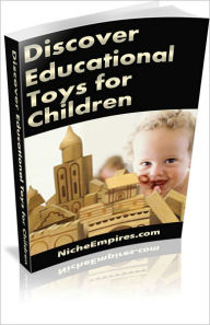 Title: Discover Educational Toys For Children: New Special Report on Quality Educational Toys! AAA+++, Author: BDP