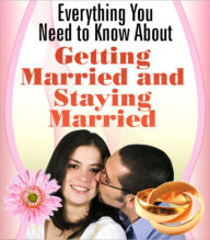 Title: Everything You Need to Know About Getting Married and Staying Married, Author: ALAN Smith