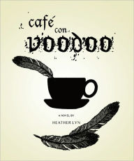 Title: Cafe Con Voodoo, Author: Heather Lyn