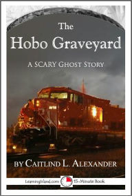 Title: The Hobo Graveyard: A Scary 15-Minute Ghost Story, Author: Caitlind Alexander