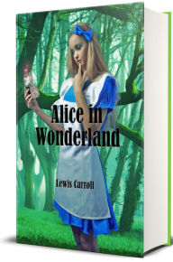 Title: Alice In Wonderland (Illustrated), Author: Lewis Carroll