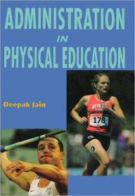 Title: Administration in Physical Education, Author: Deepak Jain