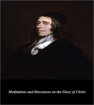 Title: Meditations and Discourses on the Glory of Christ, Author: John Owen