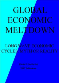 Title: Global Economic Meltdown: Long-Wave Economic Cycles - Myth or Reality, Author: Khafra Om-Ra-Seti