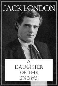 Title: A Daughter of the Snows, Author: Jack London