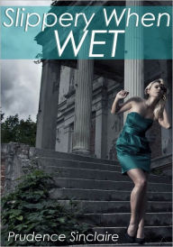 Title: Slippery When Wet (Paranormal Gangbang Erotica), Author: Prudence Sinclaire