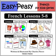 Title: French Lessons 5-8: Toys/Games, Months/Days/Seasons, Parts of the Body, Clothes (Learn French Flash Cards), Author: Charles Pierre