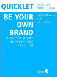 Title: Quicklet on David McNally and Karl Speak's Be Your Own Brand: Achieve More of What You Want by Being More of Who You Are, Author: Narielle Living