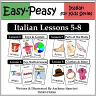 Title: Italian Lessons 5-8: Toys/Games, Months/Days/Seasons, Parts of the Body, Clothes (Learn Italian Flash Cards), Author: Anthony Sparisci