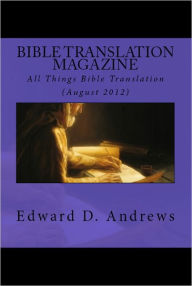 Title: BIBLE TRANSLATION MAGAZINE: All Things Bible Translation (August 2012), Author: Edward D. Andrews