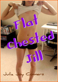 Title: Flat-Chested Jill -- All Bare Naked!, Author: Julia Joy Conners