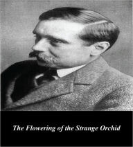 Title: The Flowering of the Strange Orchid (Illustrated), Author: H. G. Wells