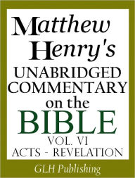 Title: Matthew Henry's Unabridged Commentary on the Bible - Vol. VI (Acts - Revelation), Author: Matthew Henry