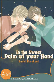 Title: In The Sweet Palm Of Your Hand (Yaoi Manga), Author: Sachi Murakami