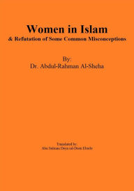 Title: Women in Islam & Refutation of Some Common Misconceptions, Author: Abdul-Rahman al-Sheha
