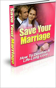 Title: Save Your Marriage: How to Develop a Life-Long Love! AAA+++, Author: Bdp