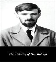 Title: The Widowing of Mrs. Holroyd, Author: D. H. Lawrence