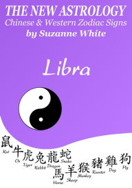 Title: LIBRA THE NEW ASTROLOGY - CHINESE AND WESTERN ZODIAC SIGNS (THE NEW ASTROLOGY BY SUN SIGN), Author: SUZANNE WHITE