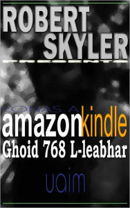 Title: Conas A amazon kindle Ghoid 768 L-leabhar Uaim (Irish Edition), Author: Robert Skyler