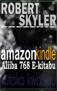 Title: Jinsi amazon kindle Aliiba 768 E-kitabu Kutoka Kwangu (Swahili Edition), Author: Robert Skyler