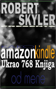 Title: Kako amazon kindle Ukrao 768 Knjiga Od Mene (Croatian Edition), Author: Robert Skyler