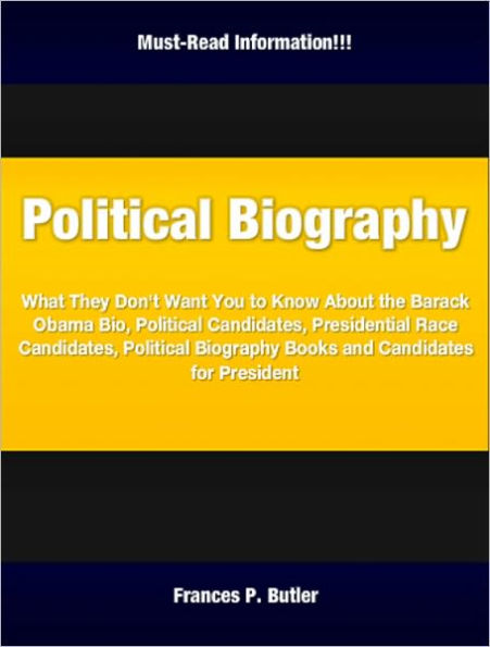 Political Biography: What They Don't Want You to Know About the Barack Obama Bio, Political Candidates, Presidential Race Candidates, Political Biography Books and Candidates for President