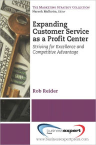 Title: Expanding CustomerService as a Profit Center: Striving for Excellence and Competitive Advantage, Author: Rob Reider