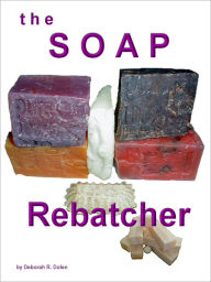 Title: The Soap Rebatcher by Deborah Dolen, Author: Deborah Dolen