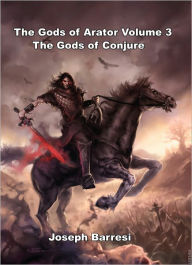 Title: Gods of Arator Volume 3 Gods of Conjure, Author: Joseph Barresi