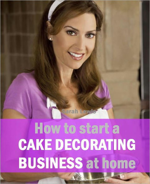 How to Start a Cake Decorating Business at Home