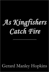 Title: As Kingfishers Catch Fire, Author: Gerard Manley Hopkins