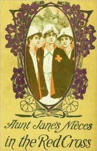Title: Aunt Jane's Nieces In the Red Cross, Author: L Frank. Baum
