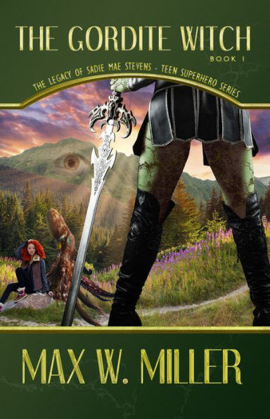 The Gordite Witch The Legacy Of Sadie Mae Stevens Teen Superhero Series Book 1