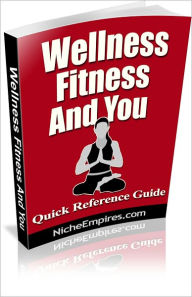 Title: Wellness, Fitness And You: Everything You Need to Know About Wellness and Fitness! AAA+++, Author: BDP