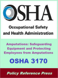 Title: OSHA 3170 - Safeguarding Equipment and Protecting Employees from Amputations, Author: Occupational Safety and Health Administration