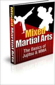 Title: Mixed Martial Arts: The Basics of Jujitsu & MMA! The Complete Guide to Finally Understanding Mixed Martial Arts! AAA+++, Author: BDP