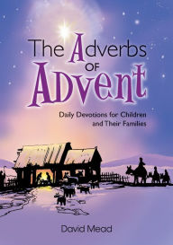 Title: Adverbs of Advent - Daily Devotions For Children And Their Families, Author: David Mead