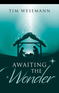 Title: Awaiting The Wonder - Daily Devotions For Advent, Author: Tim Wesemann