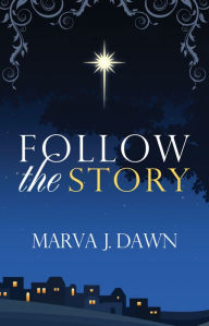 Title: Follow The Story - Daily Advent Devotions, Author: Marva J. Dawn