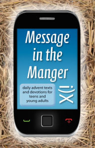 Title: Message In The Manger - Daily Advent Texts and Devotions for Teens and Young Adults, Author: David Mead