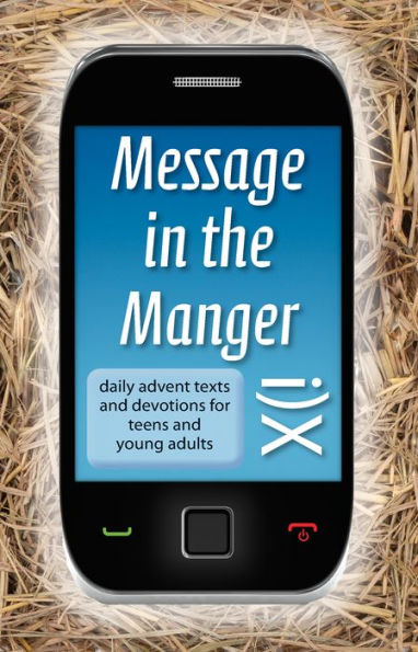 Message In The Manger - Daily Advent Texts and Devotions for Teens and Young Adults