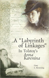 Title: A Labyrinth of Linkages in Tolstoy's Anna Karenina, Author: Gary Browning