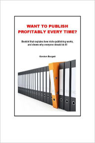 Title: Booklet About Niche Publishing: Want to Publish Profitably Every Time?, Author: Gordon Burgett