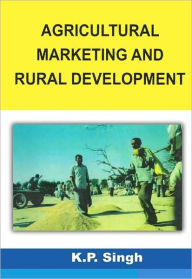 Title: Agricultural Marketing and Rural Development, Author: K.P. Singh