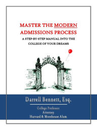 Title: Master the Modern Admissions Process: A Step-by-Step Manual into the College of Your Dreams, Author: Darrell Bennett