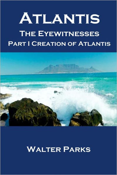 Atlantis the Eyewitnesses, Part I Creation of Atlantis