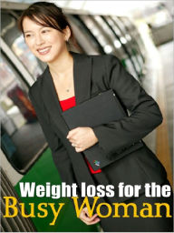 Title: Weight loss for the BUSY WOMAN, Author: Alan Smith