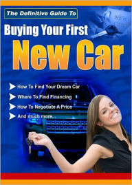 Title: The Definitive Guide To Buying Your First New Car: The Ultimate Car Buying Guide! (Over 90 Pages Of Rock Solid Information) AAA+++, Author: BDP
