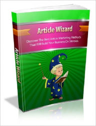 Title: Article Wizard: Discover The Best Article Marketing Methods That Will Build Your Business On Steroids, Author: 0penny.com